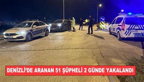 Denizli’de aranan 51 şüpheli 2 günde yakalandıs